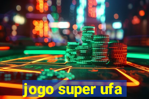 jogo super ufa